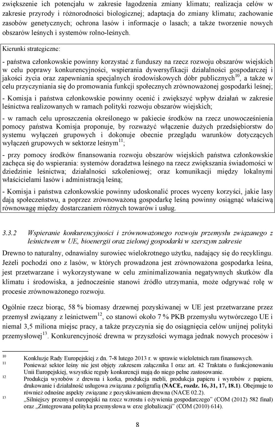 Kierunki strategiczne: - państwa członkowskie powinny korzystać z funduszy na rzecz rozwoju obszarów wiejskich w celu poprawy konkurencyjności, wspierania dywersyfikacji działalności gospodarczej i