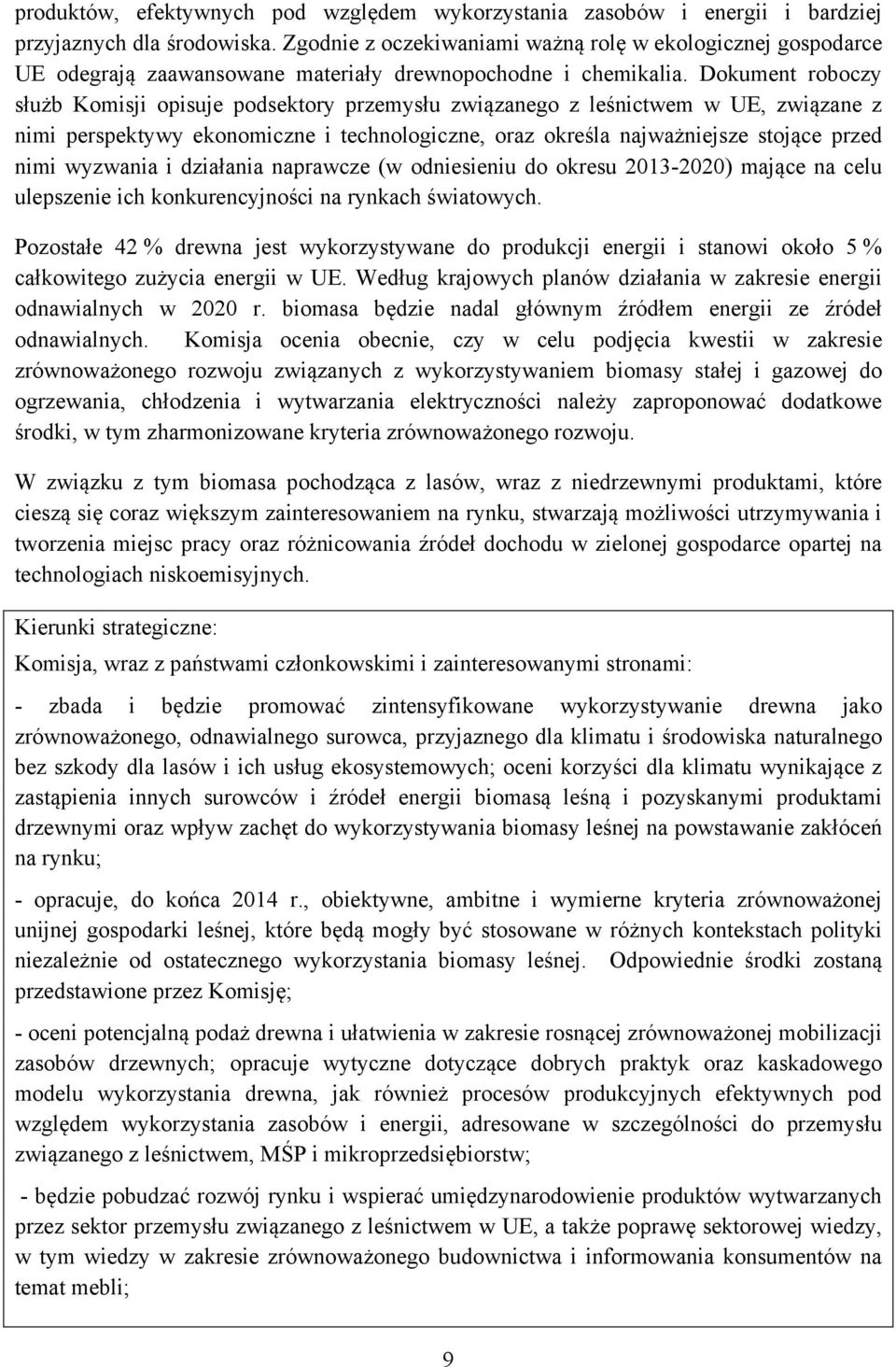 Dokument roboczy służb Komisji opisuje podsektory przemysłu związanego z leśnictwem w UE, związane z nimi perspektywy ekonomiczne i technologiczne, oraz określa najważniejsze stojące przed nimi