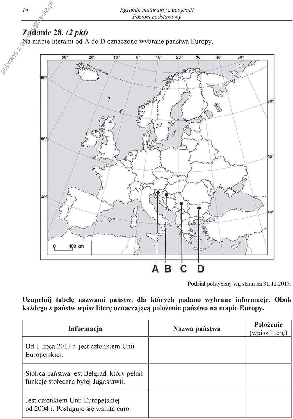 Obok ka dego z pa stw wpisz liter oznaczaj c po o enie pa stwa na mapie Europy. Informacja Od 1 lipca 2013 r.