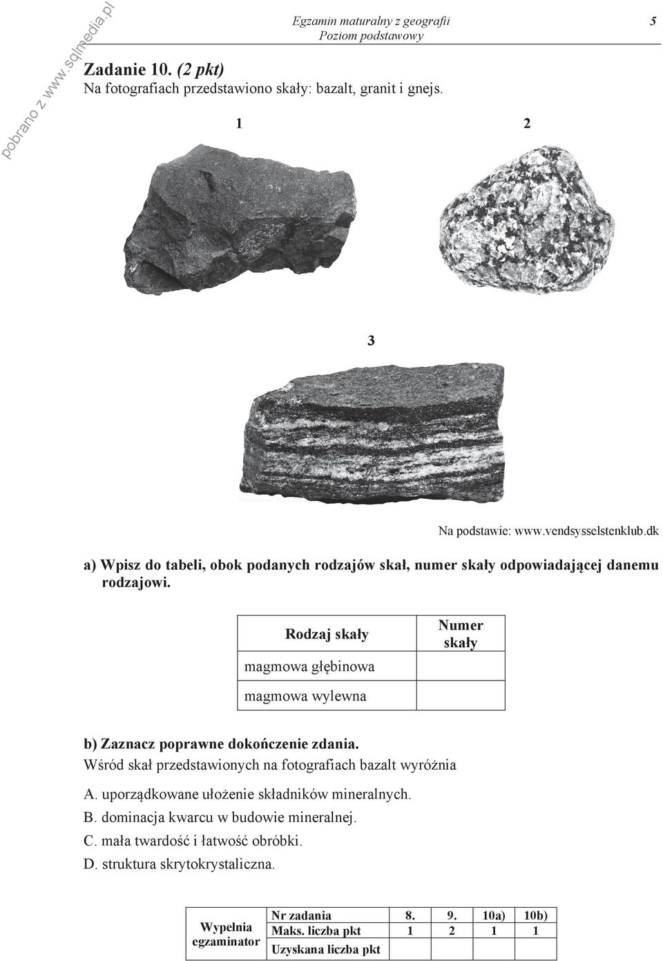 Numer skaáy Rodzaj skaáy magmowa gáċbinowa magmowa wylewna b) Zaznacz poprawne dokoĕczenie zdania. WĞród skaá przedstawionych na fotografiach bazalt wyróīnia A.