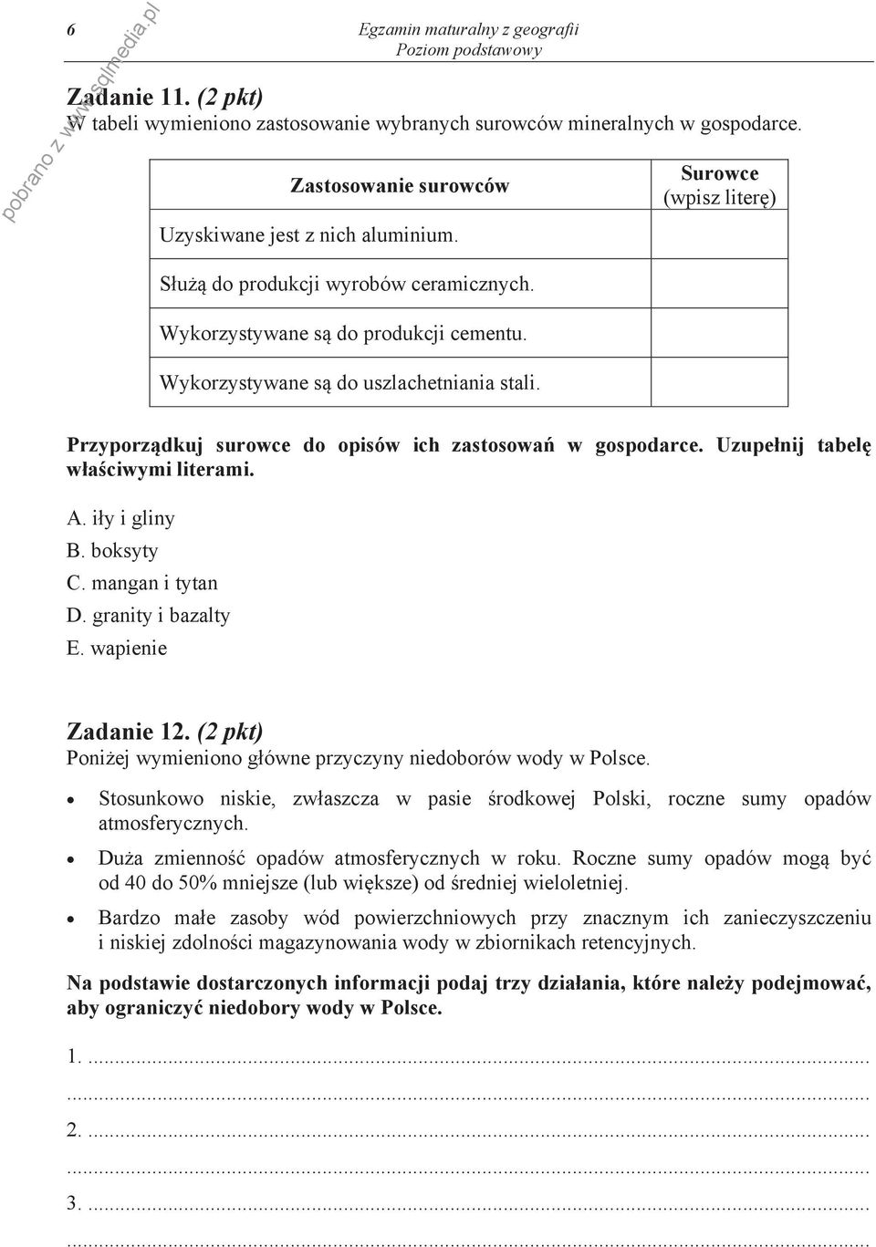 Uzupe nij tabel w a ciwymi literami. A. i y i gliny B. boksyty C. mangan i tytan D. granity i bazalty E. wapienie Zadanie 12. (2 pkt) Poni ej wymieniono g ówne przyczyny niedoborów wody w Polsce.