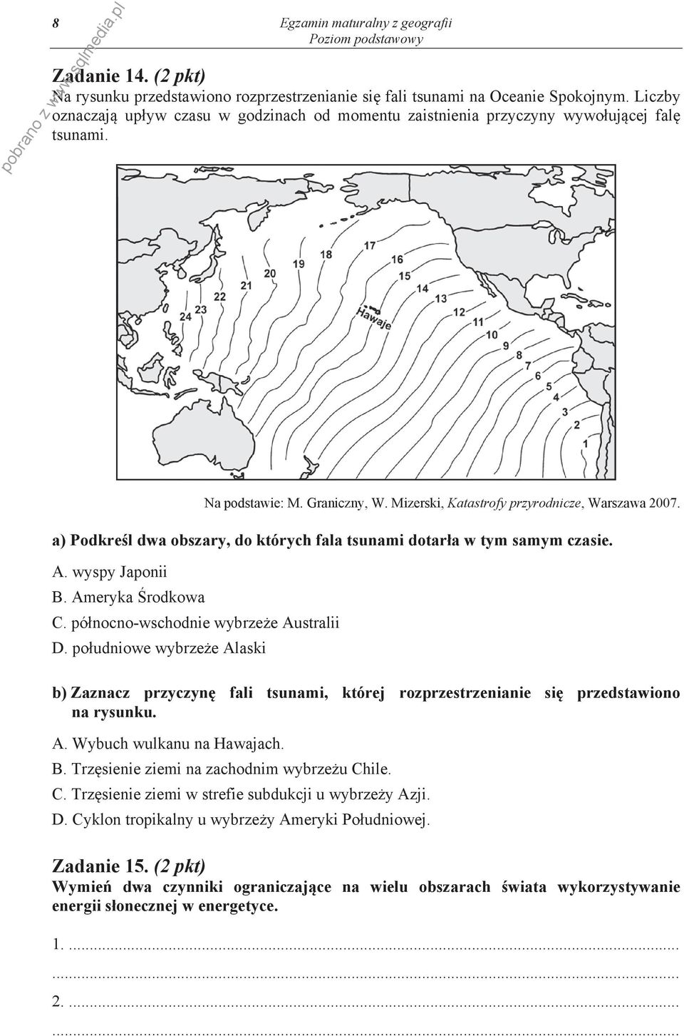 a) dwa obszary, do których fala tsunami dotar a w tym samym czasie. A. wyspy Japonii B. Ameryka rodkowa C. pó nocno-wschodnie wybrze e Australii D.