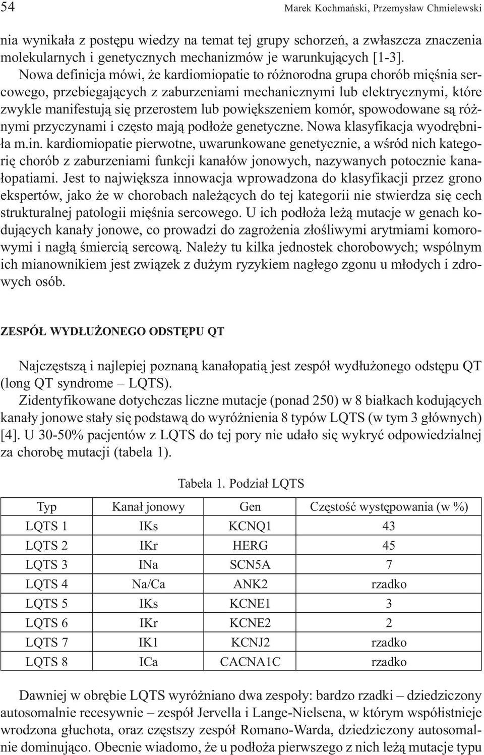 powiêkszeniem komór, spowodowane s¹ ró - nymi przyczynami i czêsto maj¹ pod³o e genetyczne. Nowa klasyfikacja wyodrêbni- ³a m.in.