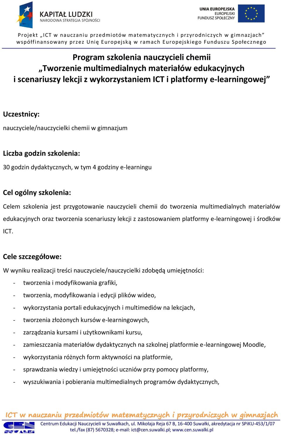 do tworzenia multimedialnych materiałów edukacyjnych oraz tworzenia scenariuszy lekcji z zastosowaniem platformy e-learningowej i środków ICT.