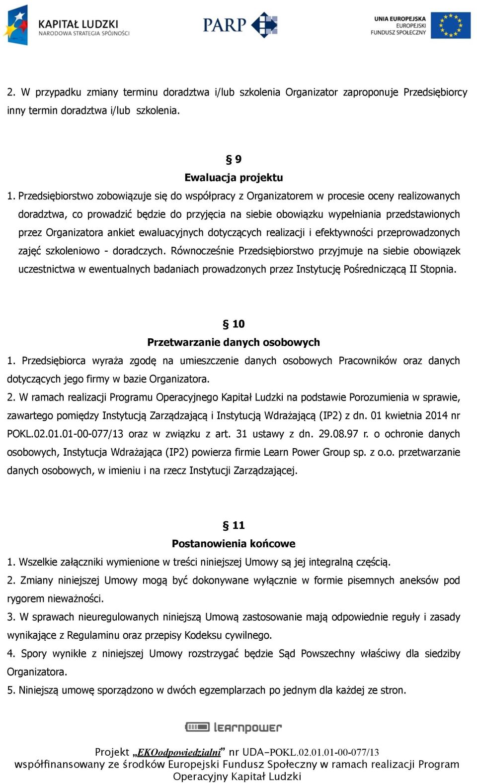 Organizatora ankiet ewaluacyjnych dotyczących realizacji i efektywności przeprowadzonych zajęć szkoleniowo - doradczych.