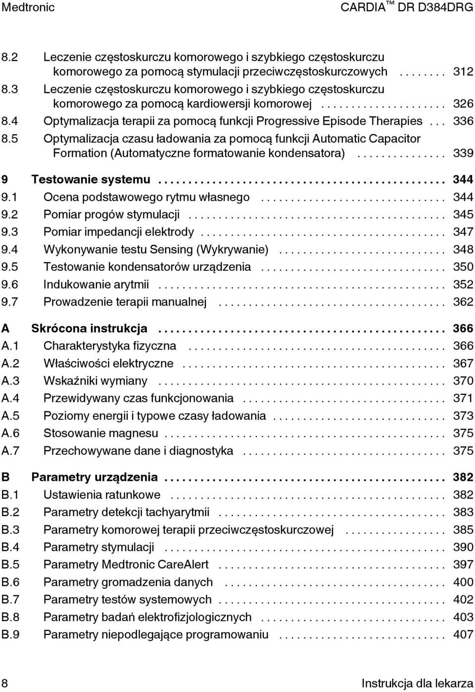 5 Optymalizacja czasu ładowania za pomocą funkcji utomatic Capacitor Formation (utomatyczne formatowanie kondensatora)... 339 9 Testowanie systemu... 344 9.1 Ocena podstawowego rytmu własnego... 344 9.2 Pomiar progów stymulacji.