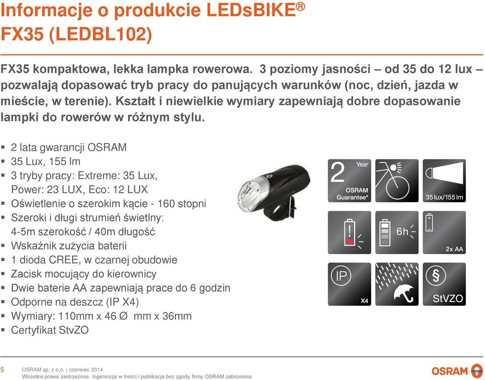 Kształt i niewielkie wymiary zapewniają dobre dopasowanie lampki do rowerów w różnym stylu.