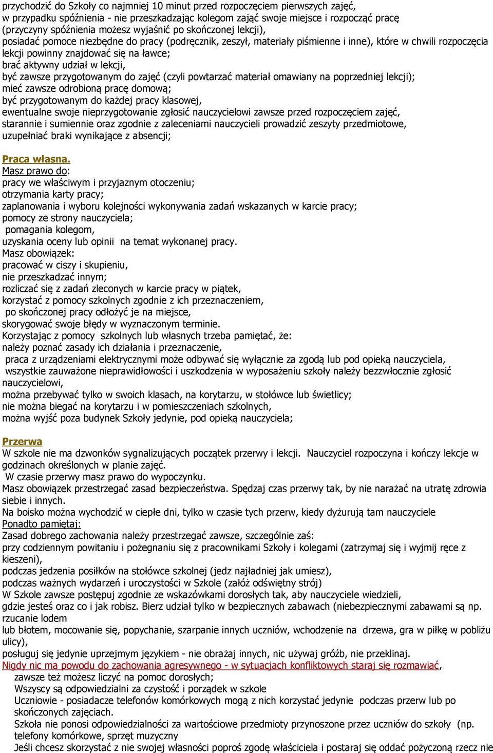 udział w lekcji, być zawsze przygotowanym do zajęć (czyli powtarzać materiał omawiany na poprzedniej lekcji); mieć zawsze odrobioną pracę domową; być przygotowanym do każdej pracy klasowej,
