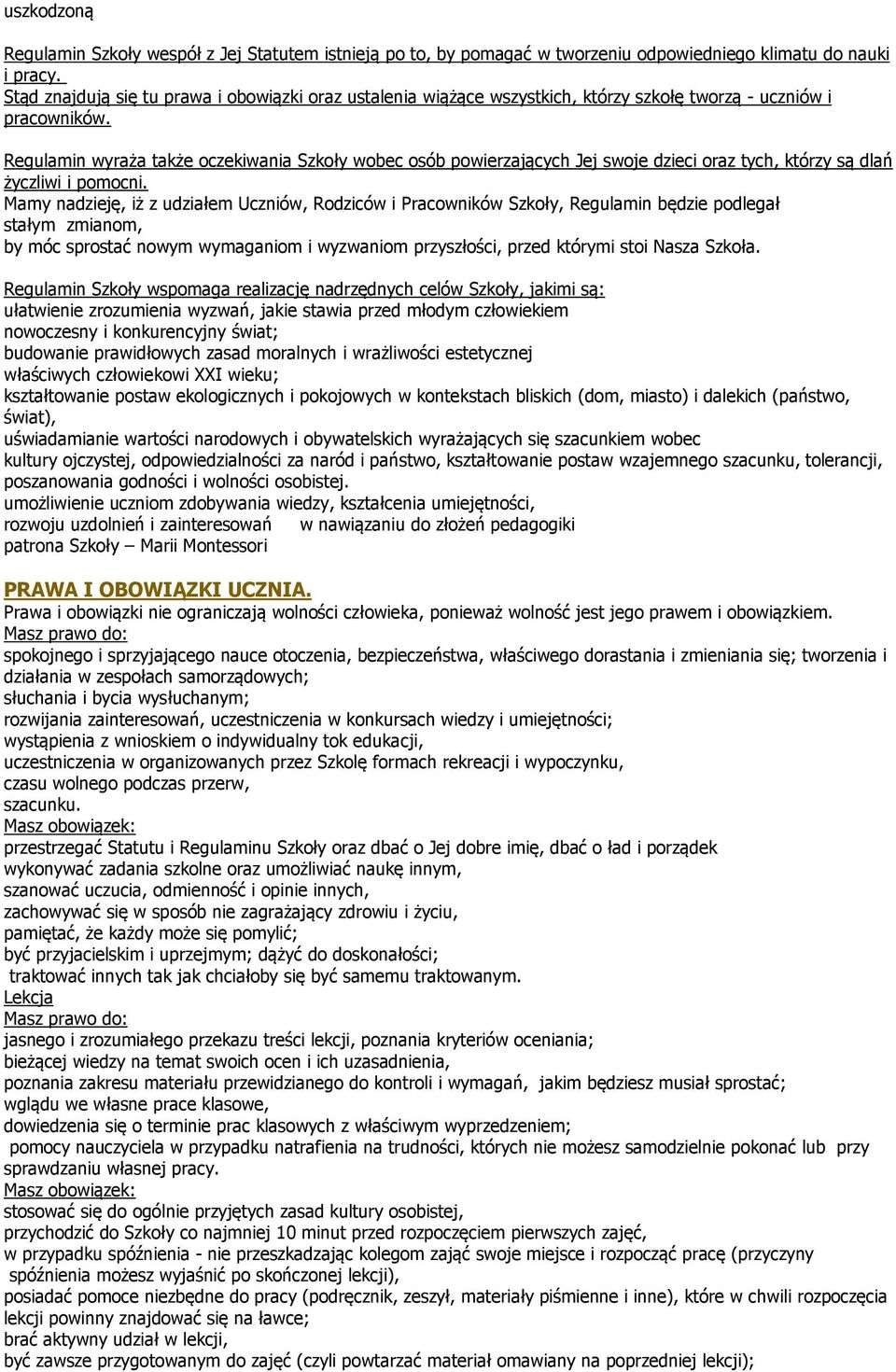 Regulamin wyraża także oczekiwania Szkoły wobec osób powierzających Jej swoje dzieci oraz tych, którzy są dlań życzliwi i pomocni.