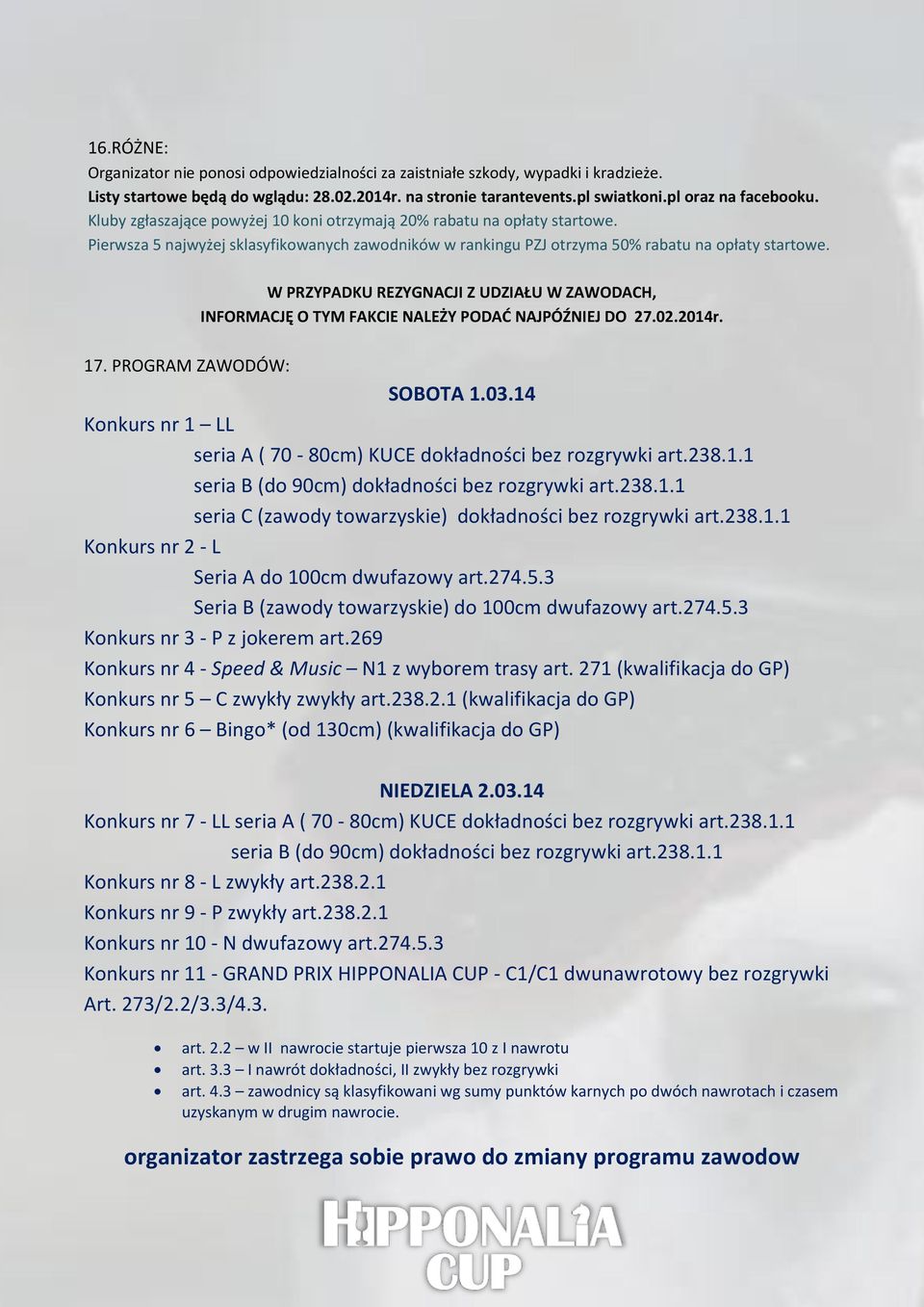 W PRZYPADKU REZYGNACJI Z UDZIAŁU W ZAWODACH, INFORMACJĘ O TYM FAKCIE NALEŻY PODAD NAJPÓŹNIEJ DO 27.02.2014r. 17. PROGRAM ZAWODÓW: SOBOTA 1.03.
