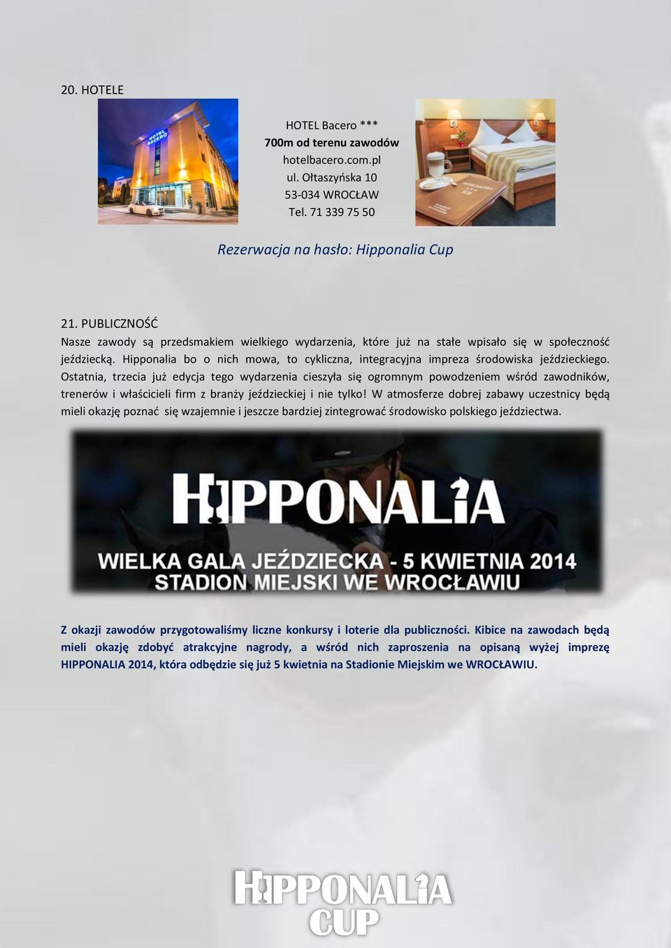 Hipponalia bo o nich mowa, to cykliczna, integracyjna impreza środowiska jeździeckiego.