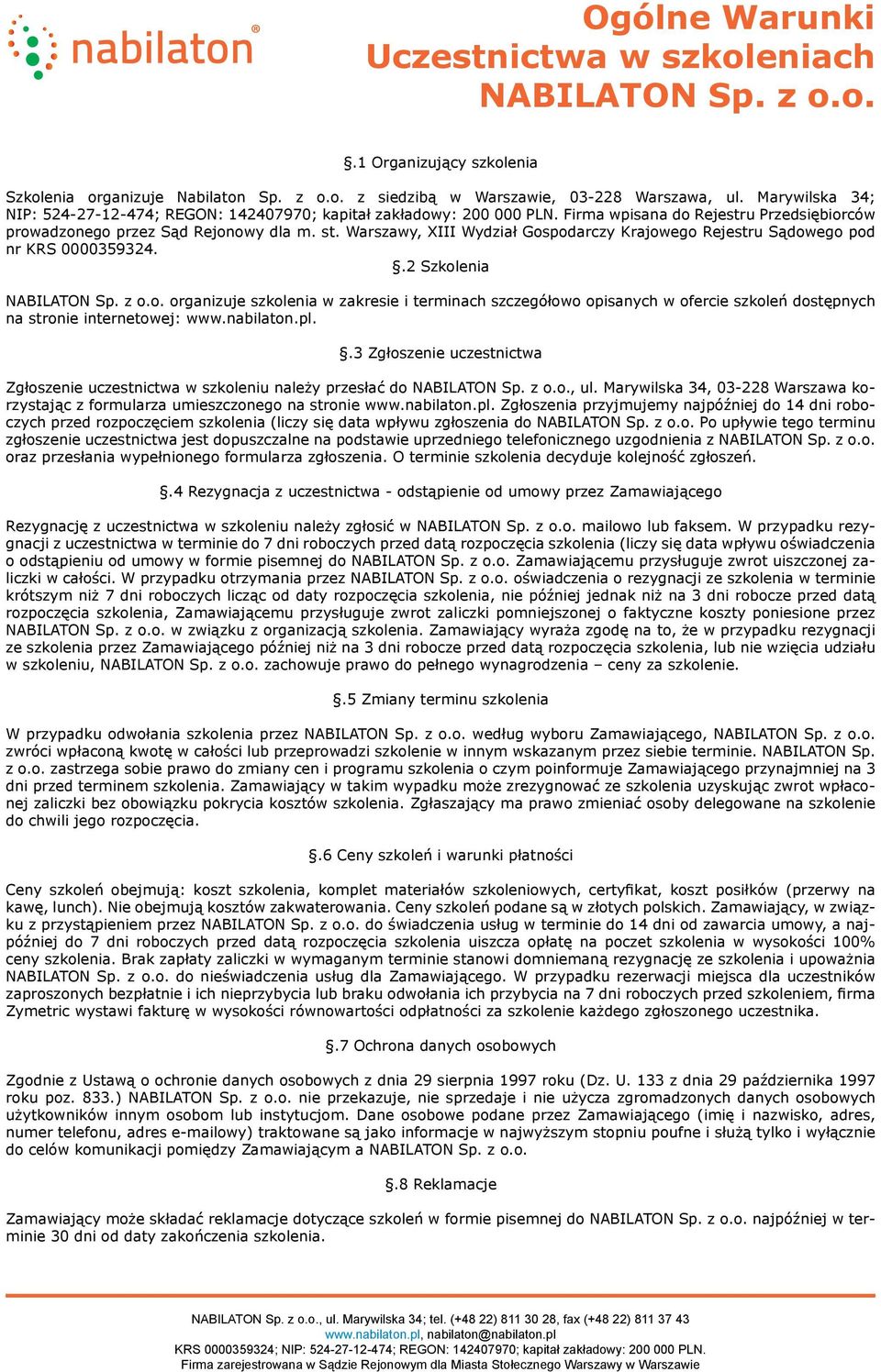 Warszawy, XIII Wydział Gospodarczy Krajowego Rejestru Sądowego pod nr KRS 0000359324..2 Szkolenia NABILATON Sp. z o.o. organizuje szkolenia w zakresie i terminach szczegółowo opisanych w ofercie szkoleń dostępnych na stronie internetowej: www.