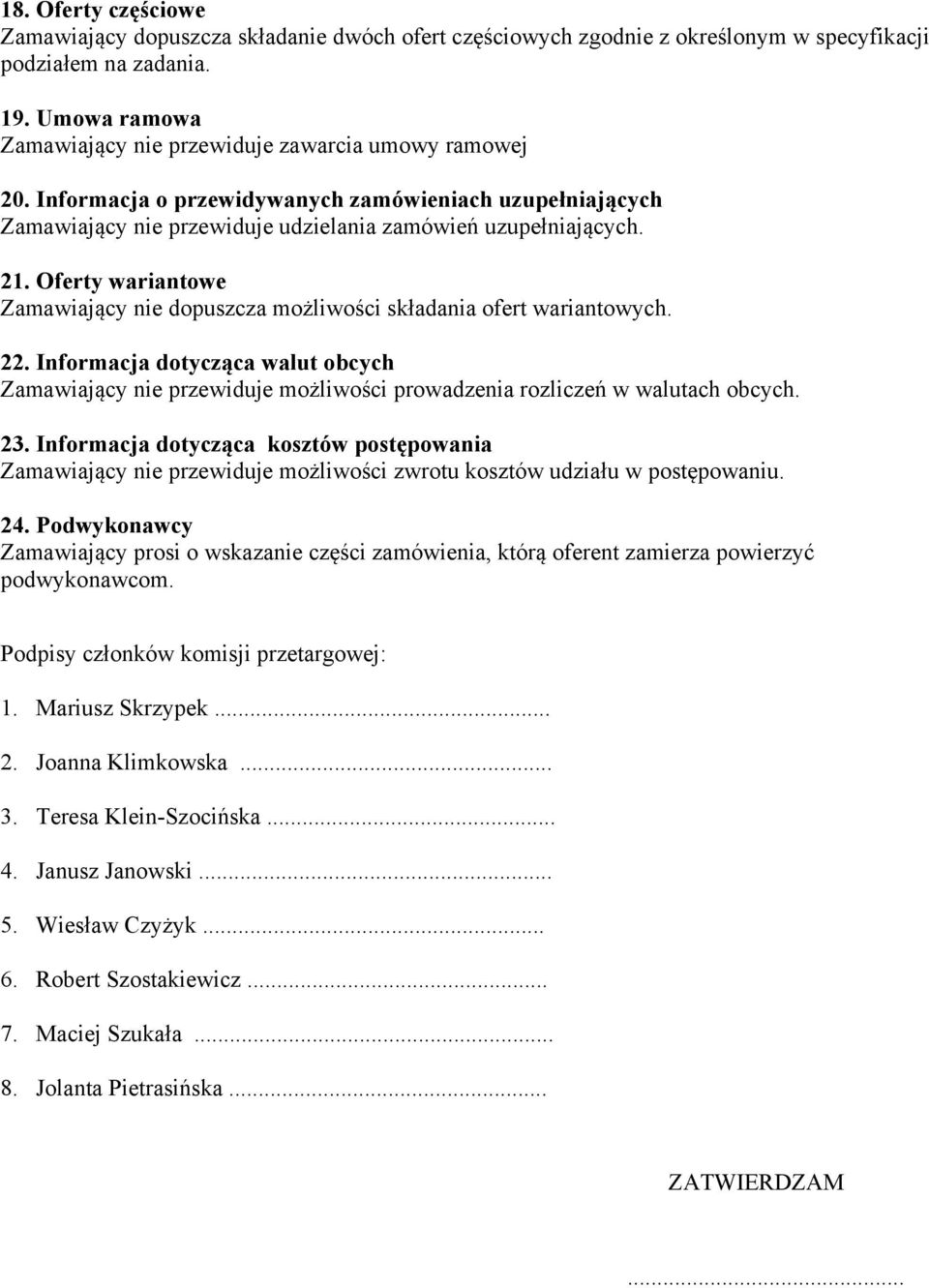 Oferty wariantowe Zamawiający nie dopuszcza możliwości składania ofert wariantowych. 22.