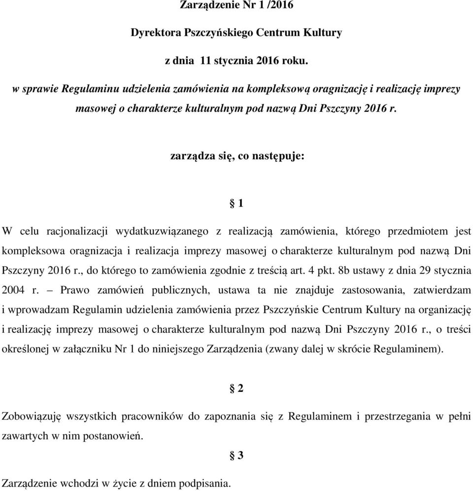 zarządza się, co następuje: 1 W celu racjonalizacji wydatkuzwiązanego z realizacją zamówienia, którego przedmiotem jest kompleksowa oragnizacja i realizacja imprezy masowej o charakterze kulturalnym