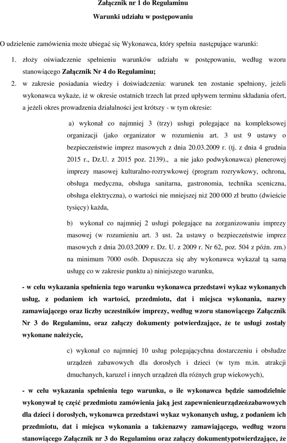 w zakresie posiadania wiedzy i doświadczenia: warunek ten zostanie spełniony, jeżeli wykonawca wykaże, iż w okresie ostatnich trzech lat przed upływem terminu składania ofert, a jeżeli okres
