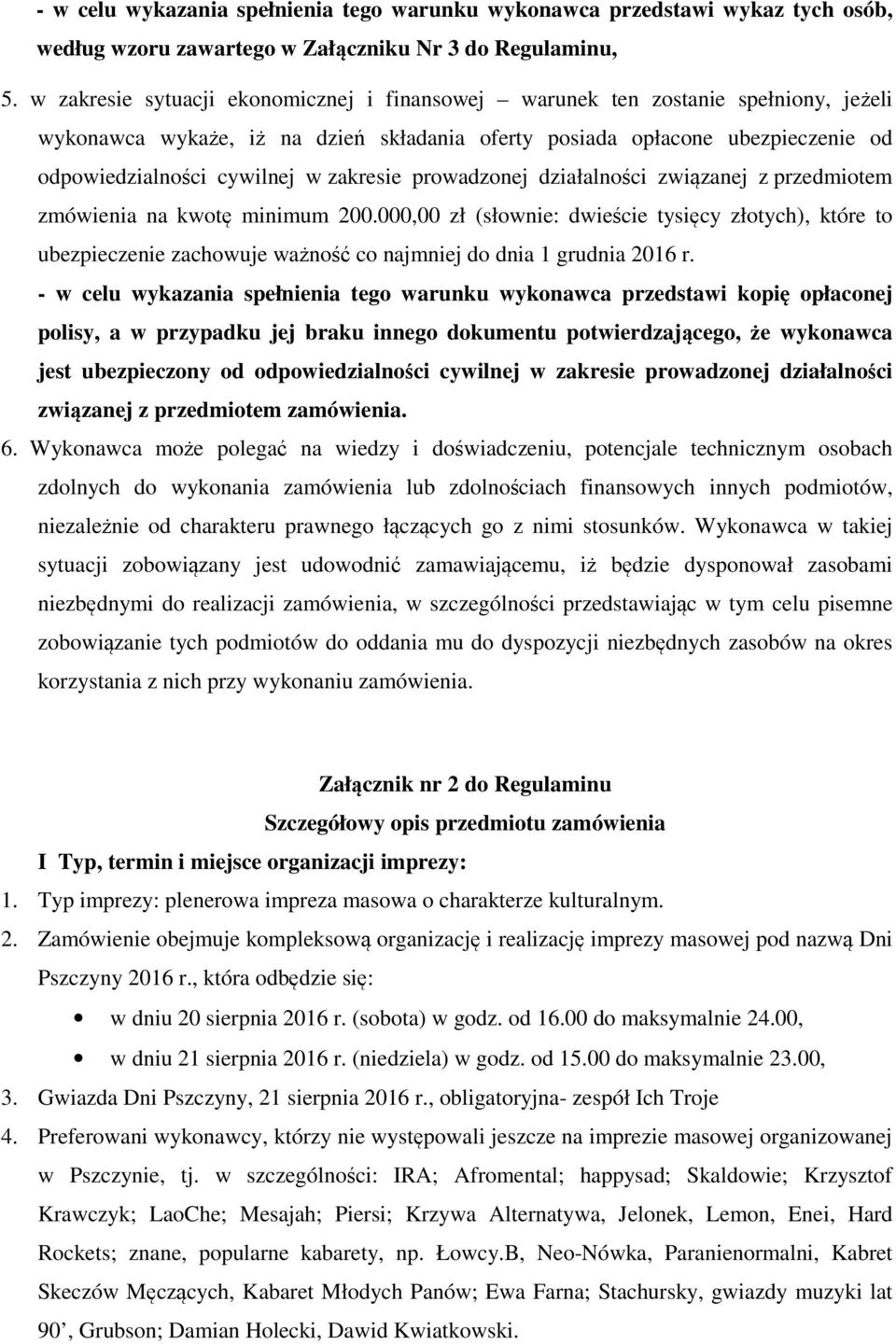 zakresie prowadzonej działalności związanej z przedmiotem zmówienia na kwotę minimum 200.