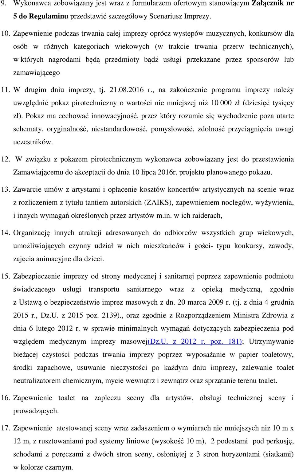 bądź usługi przekazane przez sponsorów lub zamawiającego 11. W drugim dniu imprezy, tj. 21.08.2016 r.
