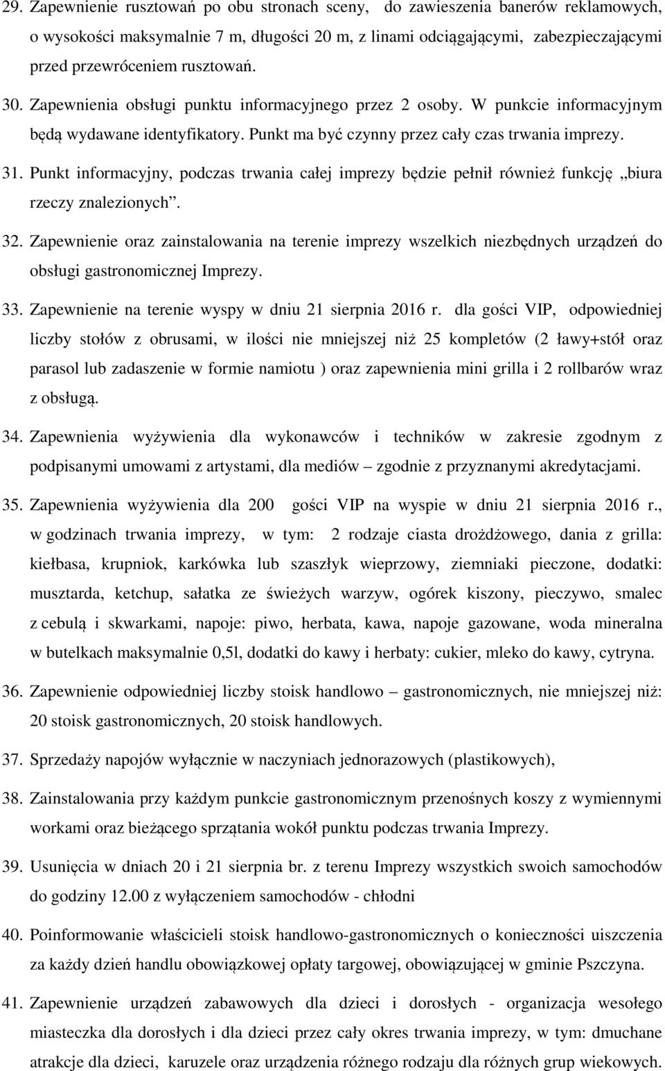 Punkt informacyjny, podczas trwania całej imprezy będzie pełnił również funkcję biura rzeczy znalezionych. 32.