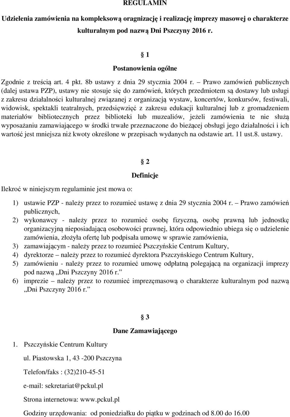 Prawo zamówień publicznych (dalej ustawa PZP), ustawy nie stosuje się do zamówień, których przedmiotem są dostawy lub usługi z zakresu działalności kulturalnej związanej z organizacją wystaw,