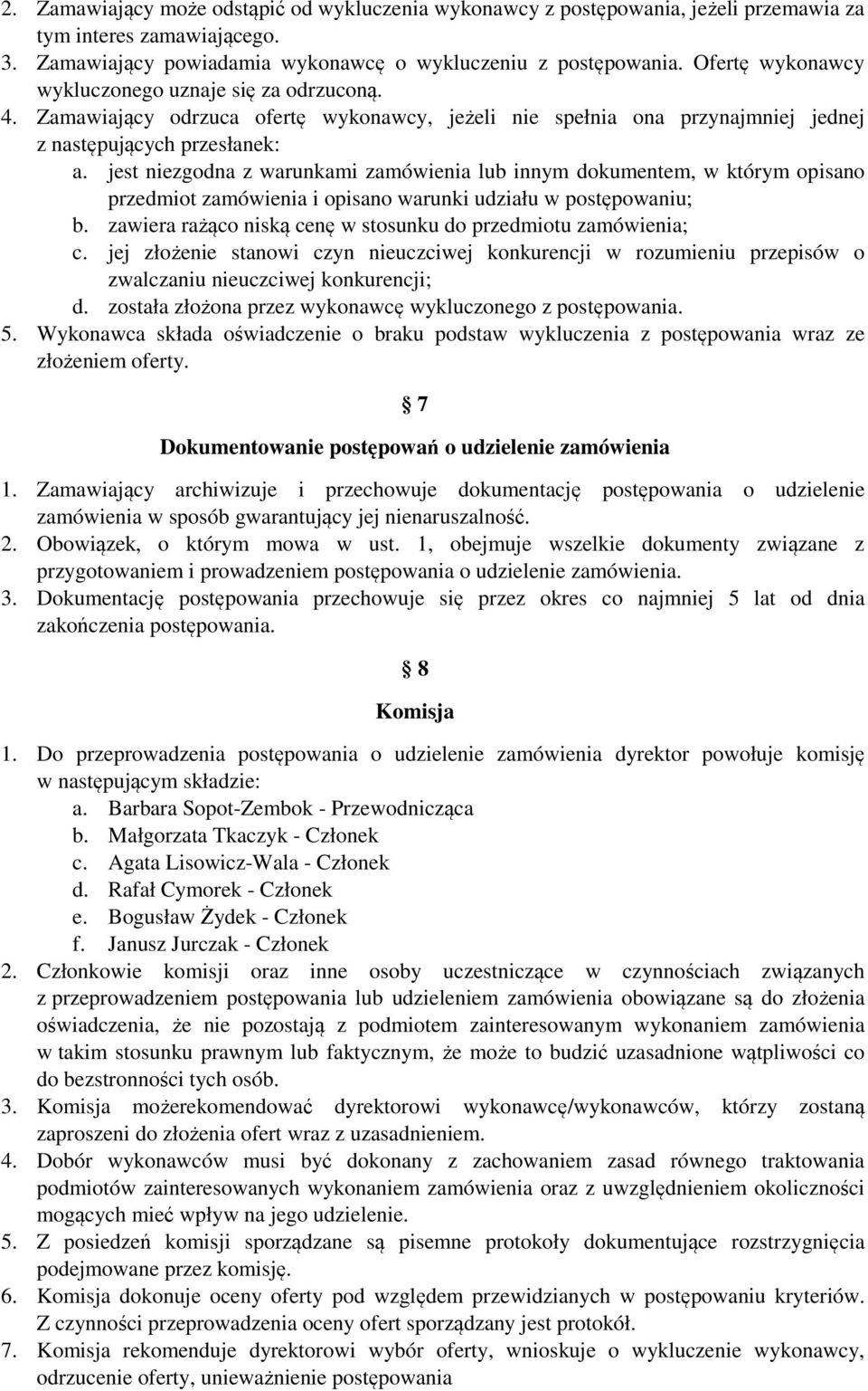 jest niezgodna z warunkami zamówienia lub innym dokumentem, w którym opisano przedmiot zamówienia i opisano warunki udziału w postępowaniu; b.