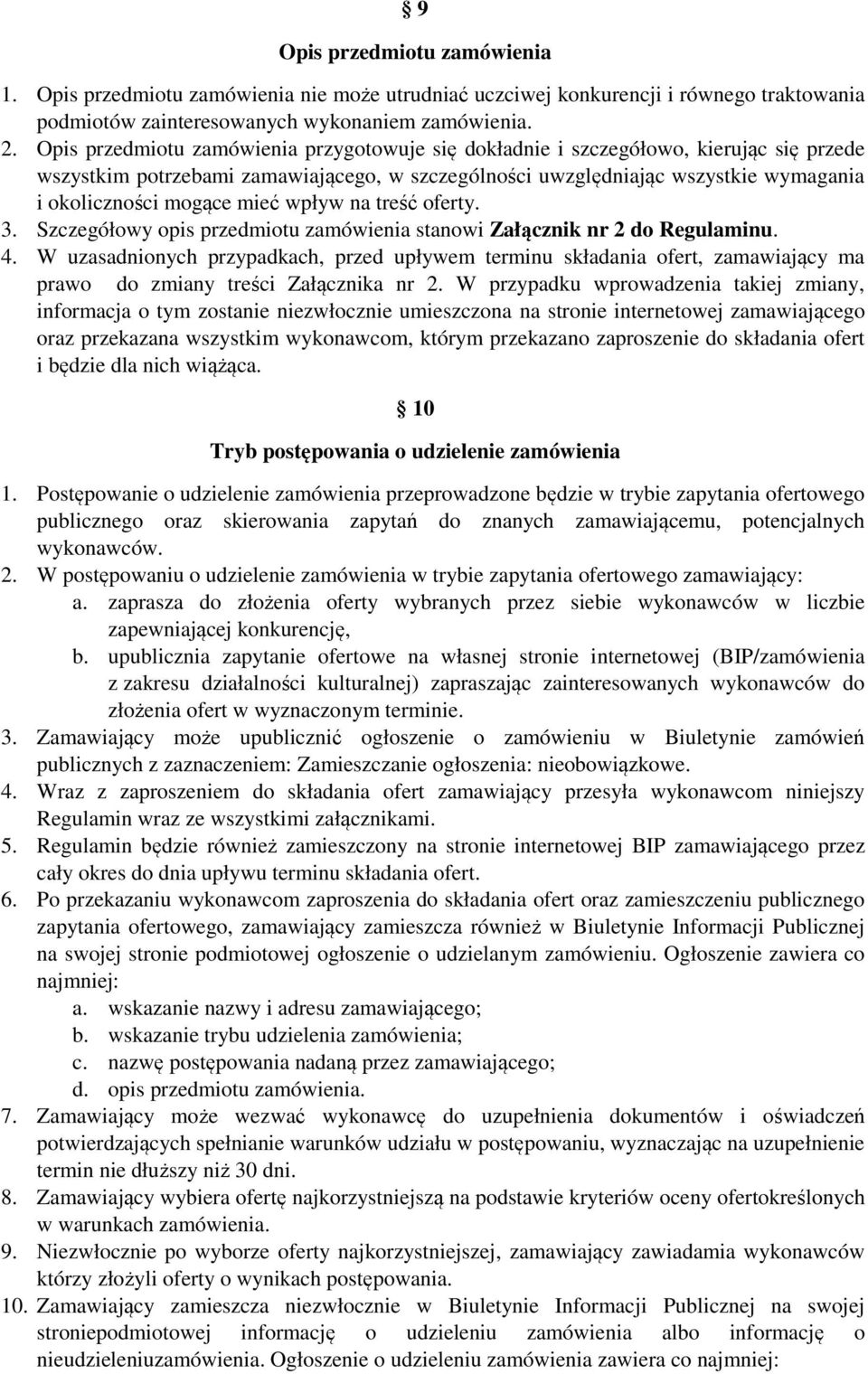 mieć wpływ na treść oferty. 3. Szczegółowy opis przedmiotu zamówienia stanowi Załącznik nr 2 do Regulaminu. 4.