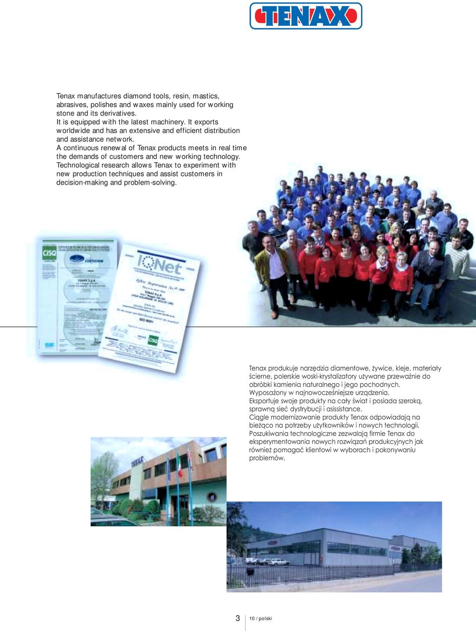 A continuous renewal of Tenax products meets in real time the demands of customers and new working technology.