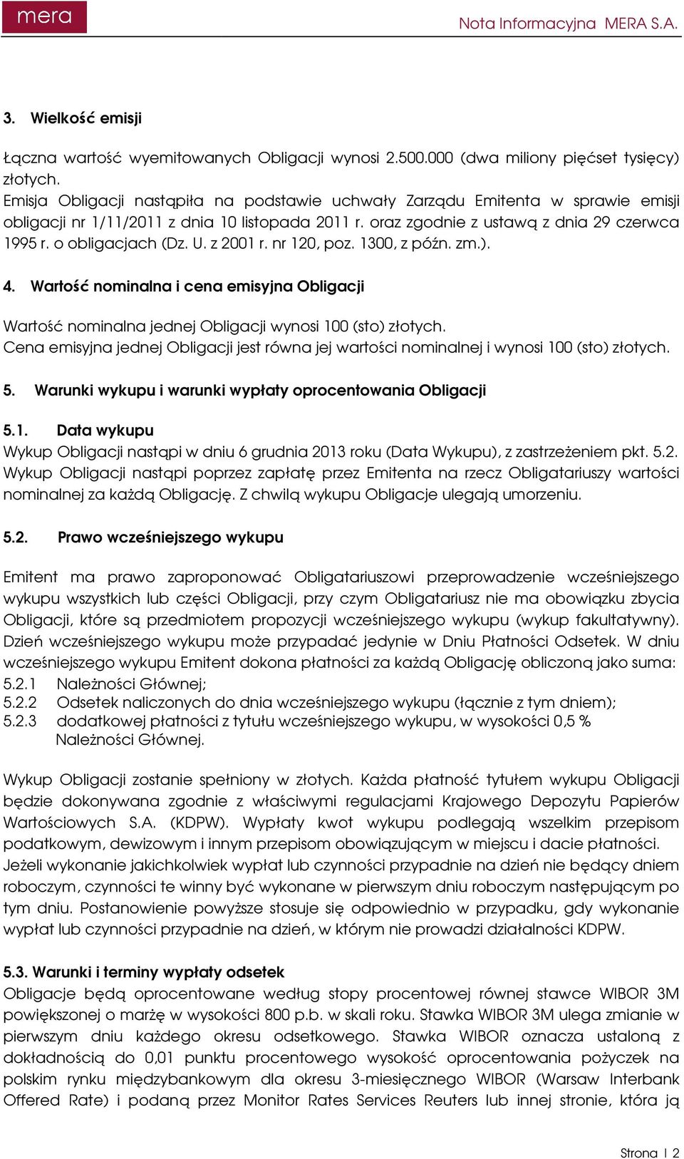 U. z 2001 r. nr 120, poz. 1300, z późn. zm.). 4. Wartość nominalna i cena emisyjna Obligacji Wartość nominalna jednej Obligacji wynosi 100 (sto) złotych.