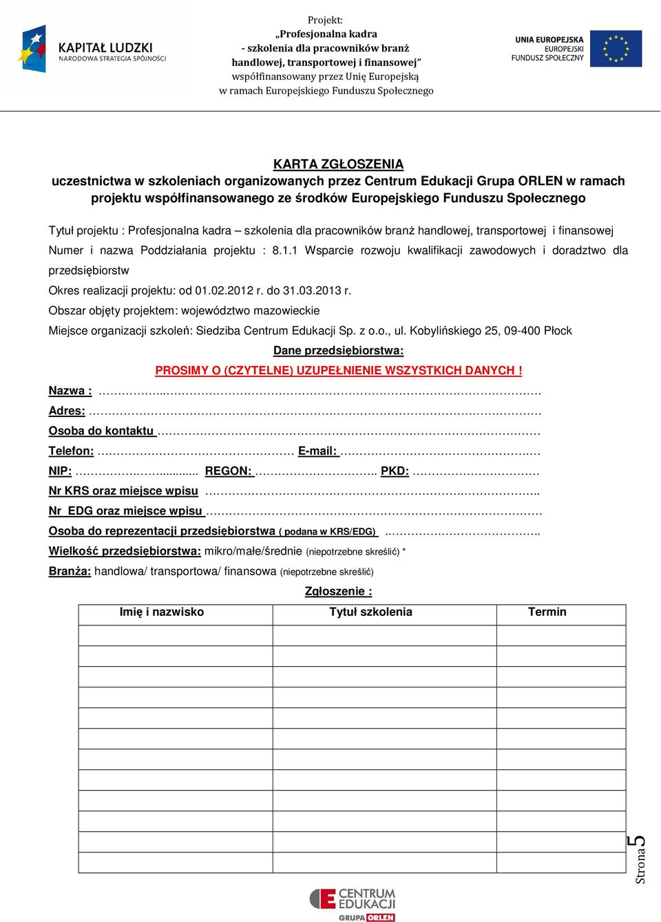 1 Wsparcie rozwoju kwalifikacji zawodowych i doradztwo dla przedsiębiorstw Okres realizacji projektu: od 01.02.2012 r. do 31.03.2013 r.