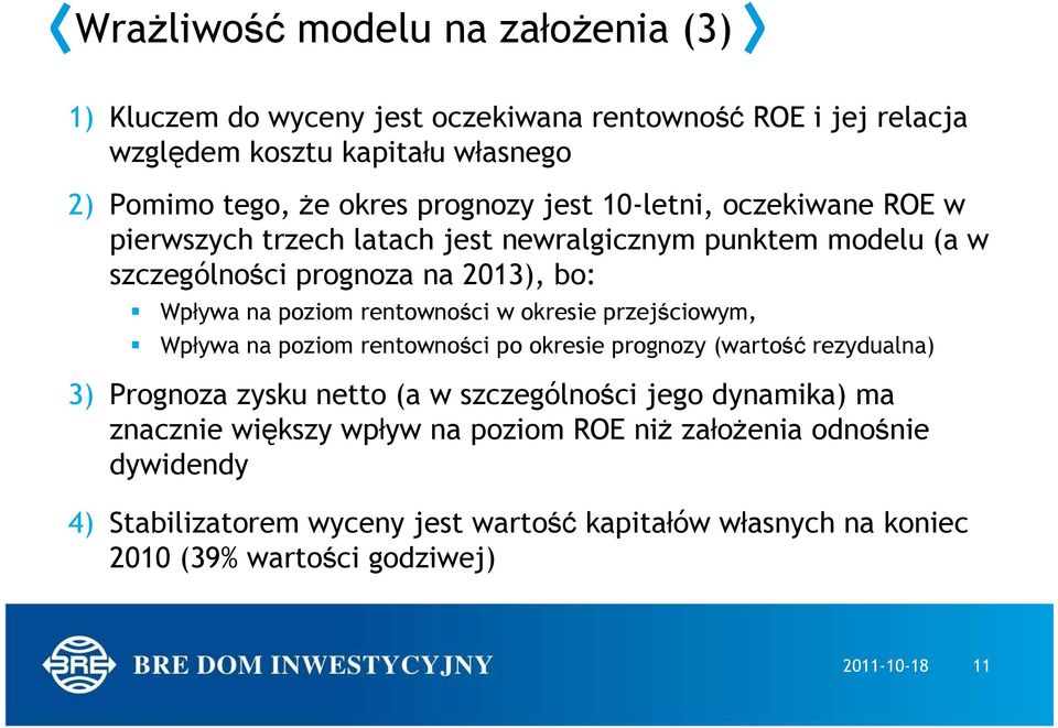 rentowności w okresie przejściowym, Wpływa na poziom rentowności po okresie prognozy (wartość rezydualna) 3) Prognoza zysku netto (a w szczególności jego dynamika) ma