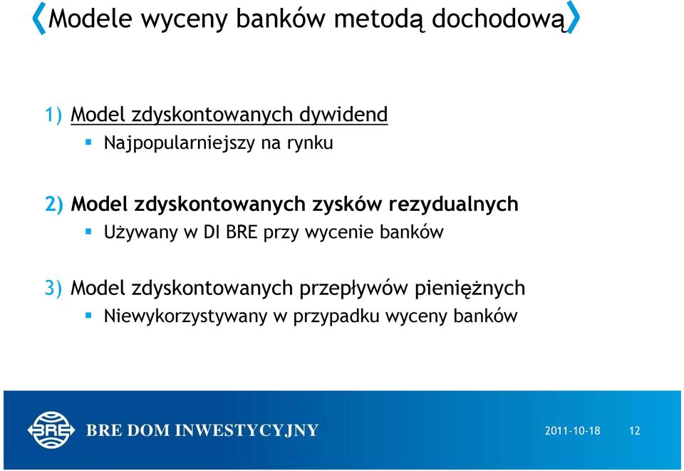 UŜywany w DI BRE przy wycenie banków 3) Model zdyskontowanych