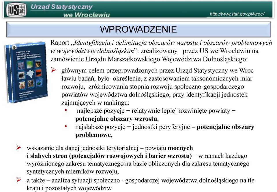 społeczno-gospodarczego powiatów województwa dolnośląskiego, przy identyfikacji jednostek zajmujących w rankingu: najlepsze pozycje relatywnie lepiej rozwinięte powiaty potencjalne obszary wzrostu,