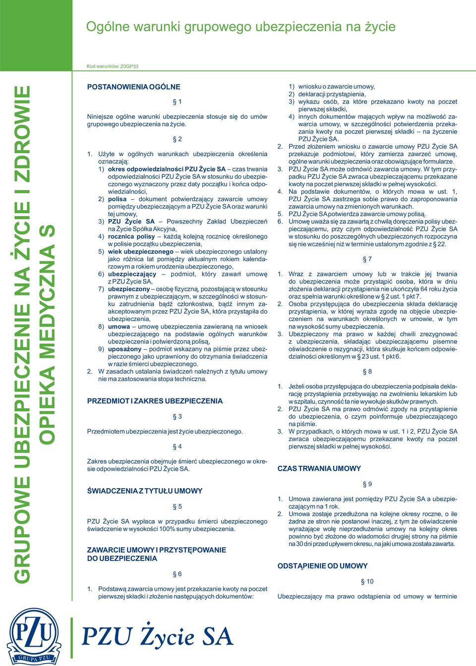 początku i końca odpowiedzialności, 2) polisa dokument potwierdzający zawarcie umowy pomiędzy ubezpieczającym a PZU Życie SA oraz warunki tej umowy, 3) PZU Życie SA Powszechny Zakład Ubezpieczeń, 4)