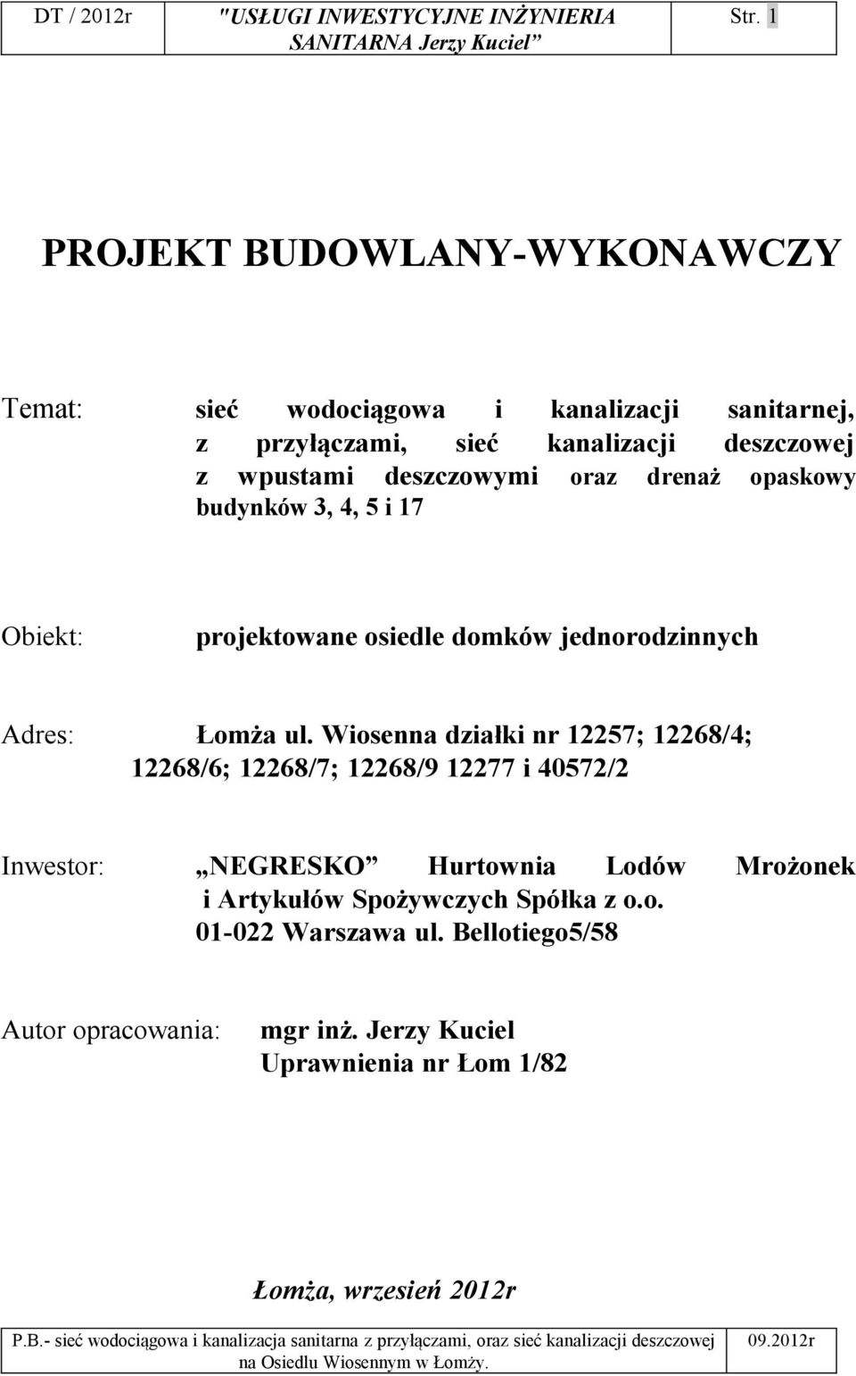 Wiosenna działki nr 12257; 12268/4; 12268/6; 12268/7; 12268/9 12277 i 40572/2 Inwestor: NEGRESKO Hurtownia Lodów Mrożonek i Artykułów
