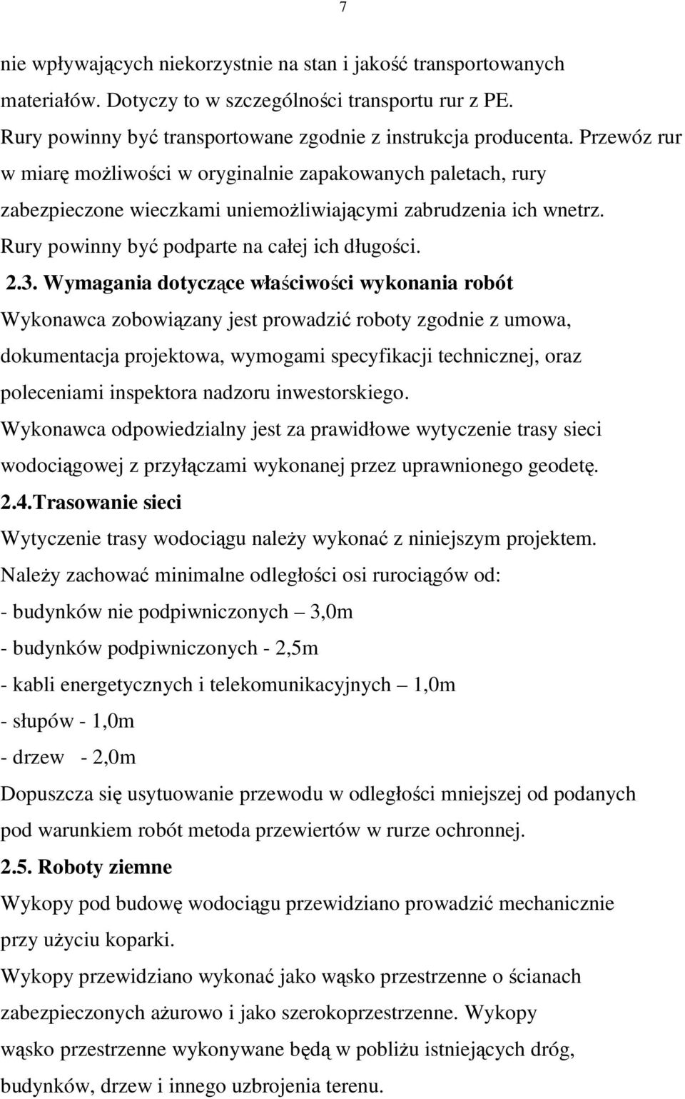 Wymagania dotyczące właściwości wykonania robót Wykonawca zobowiązany jest prowadzić roboty zgodnie z umowa, dokumentacja projektowa, wymogami specyfikacji technicznej, oraz poleceniami inspektora