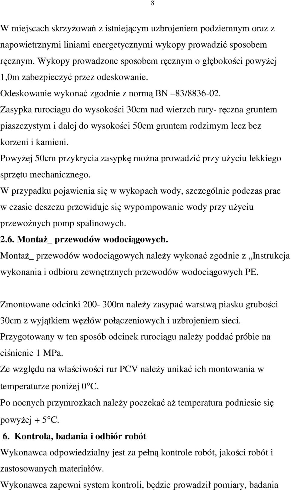 Zasypka rurociągu do wysokości 30cm nad wierzch rury- ręczna gruntem piaszczystym i dalej do wysokości 50cm gruntem rodzimym lecz bez korzeni i kamieni.