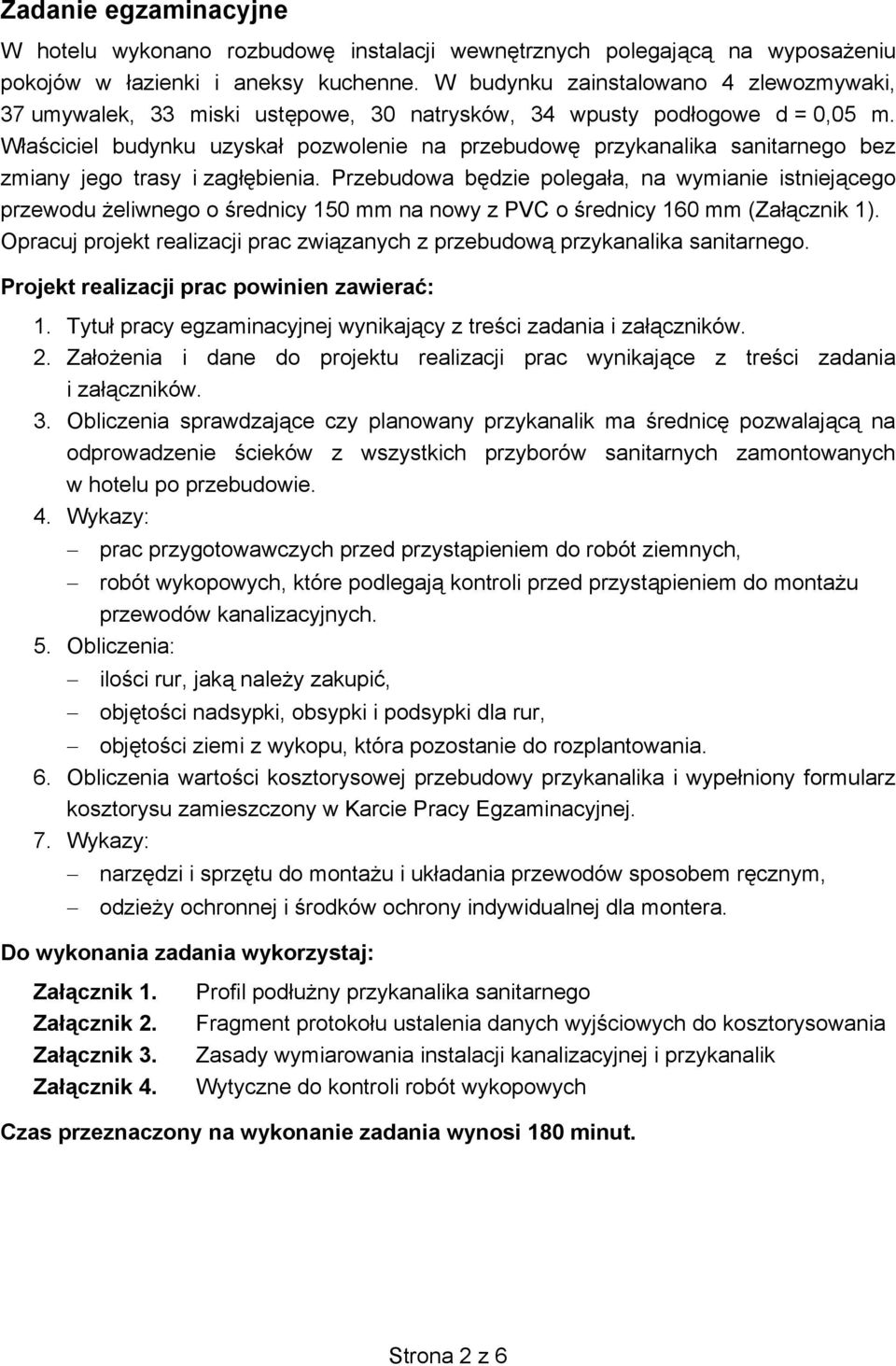 W a ciciel budynku uzyska pozwolenie na przebudow przykanalika sanitarnego bez zmiany jego trasy i zag bienia.