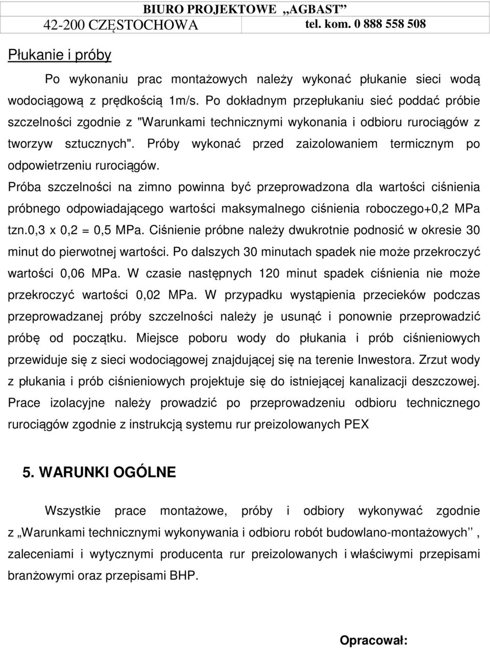 Próby wykonać przed zaizolowaniem termicznym po odpowietrzeniu rurociągów.