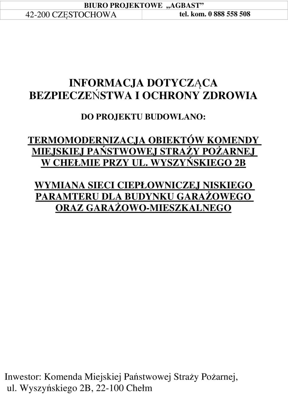 WYSZYŃSKIEGO 2B WYMIANA SIECI CIEPŁOWNICZEJ NISKIEGO PARAMTERU DLA BUDYNKU GARAŻOWEGO ORAZ