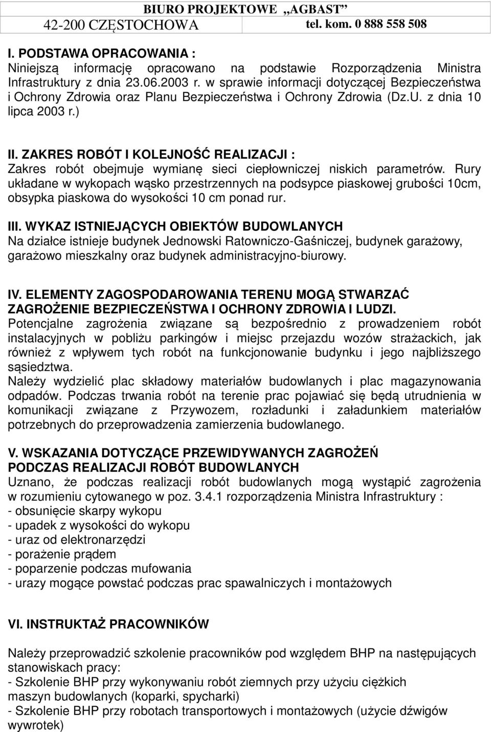 ZAKRES ROBÓT I KOLEJNOŚĆ REALIZACJI : Zakres robót obejmuje wymianę sieci ciepłowniczej niskich parametrów.