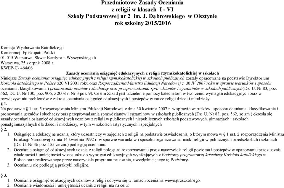 KWEP-C- 464/08 Zasady oceniania osiągnięć edukacyjnych z religii rzymskokatolickiej w szkołach Niniejsze Zasady oceniania osiągnięć edukacyjnych z religii rzymskokatolickiej w szkołach publicznych