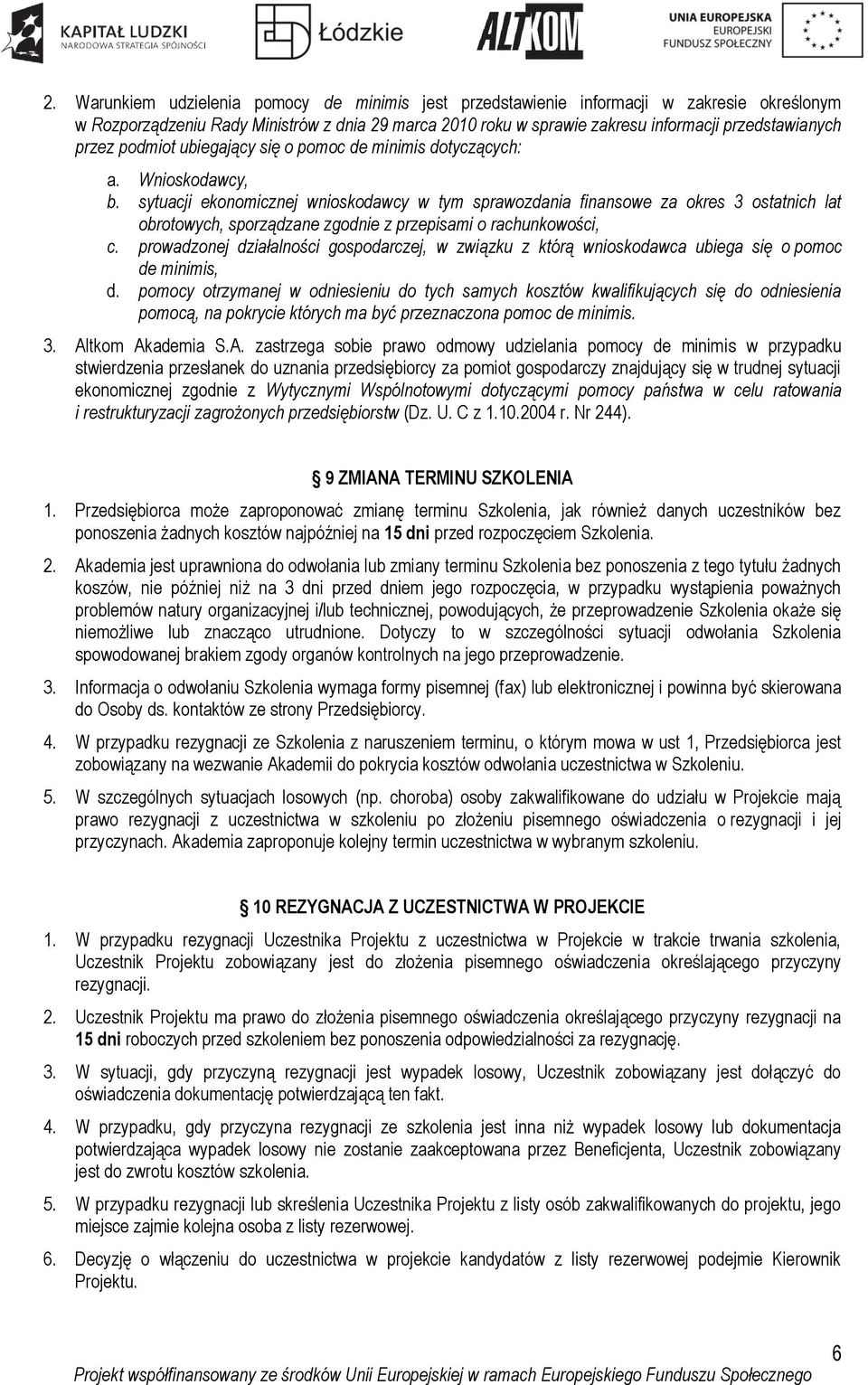 sytuacji ekonomicznej wnioskodawcy w tym sprawozdania finansowe za okres 3 ostatnich lat obrotowych, sporządzane zgodnie z przepisami o rachunkowości, c.