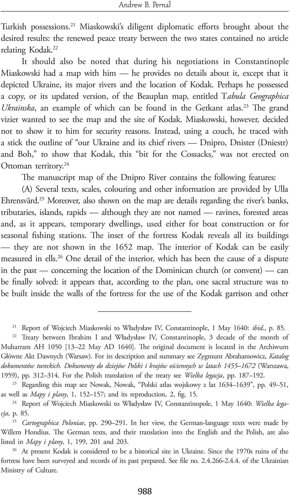 22 It should also be noted that during his negotiations in Constantinople Miaskowski had a map with him he provides no details about it, except that it depicted Ukraine, its major rivers and the