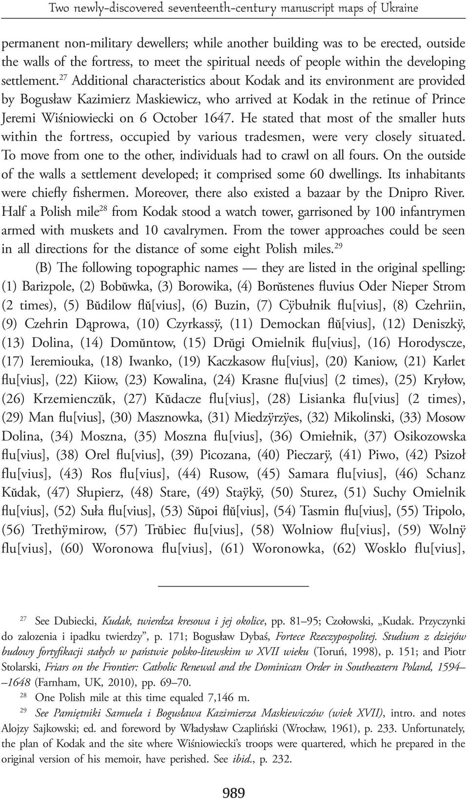 27 Additional characteristics about Kodak and its environment are provided by Bogusław Kazimierz Maskiewicz, who arrived at Kodak in the retinue of Prince Jeremi Wiśniowiecki on 6 October 1647.