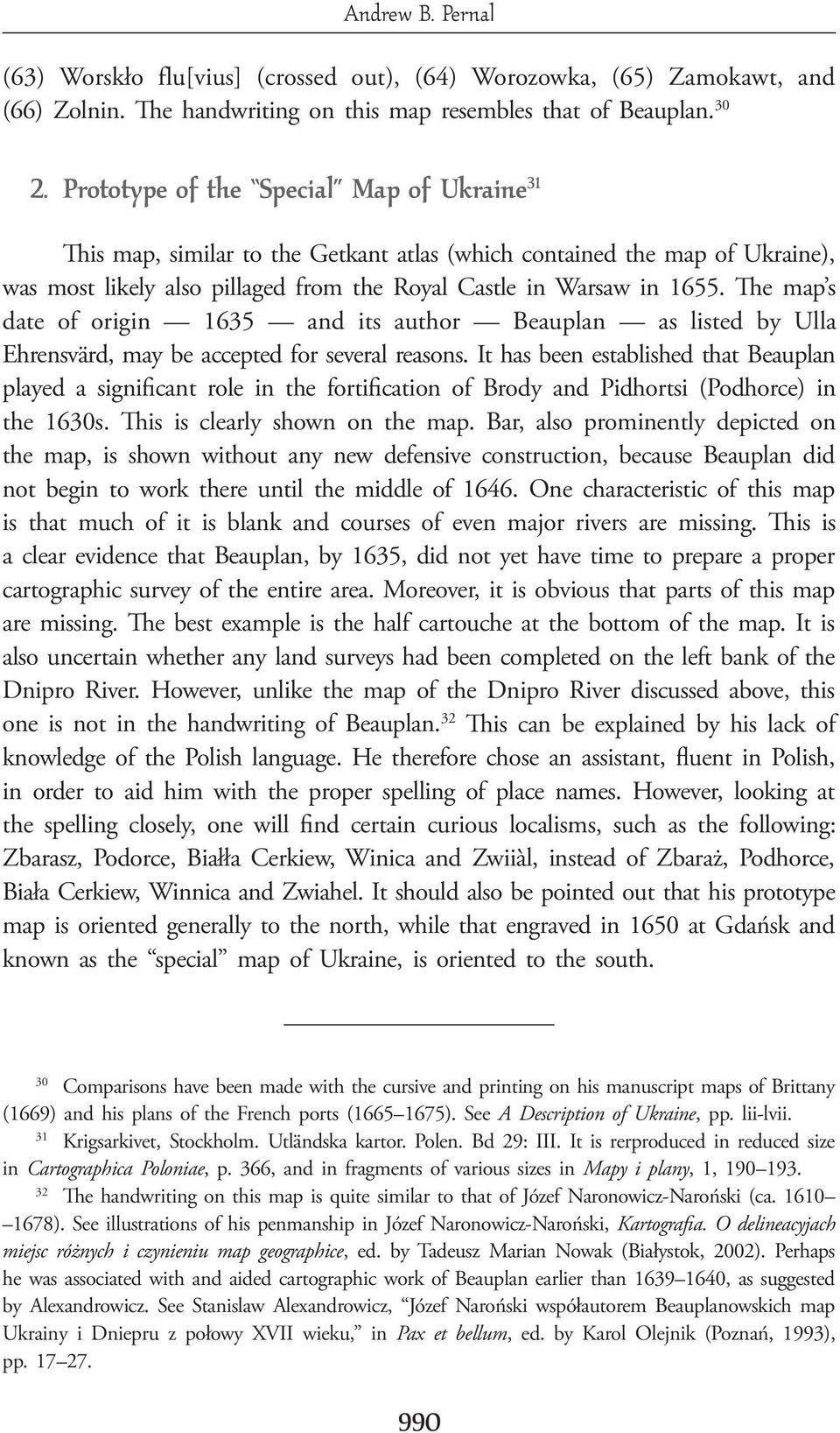 The map s date of origin 1635 and its author Beauplan as listed by Ulla Ehrensvärd, may be accepted for several reasons.