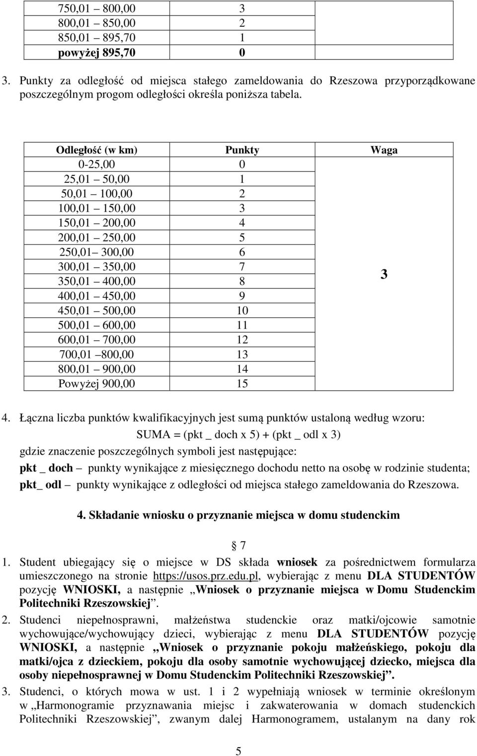 Odległość (w km) Punkty Waga 0-25,00 0 25,01 50,00 1 50,01 100,00 2 100,01 150,00 3 150,01 200,00 4 200,01 250,00 5 250,01 300,00 6 300,01 350,00 7 350,01 400,00 8 3 400,01 450,00 9 450,01 500,00 10