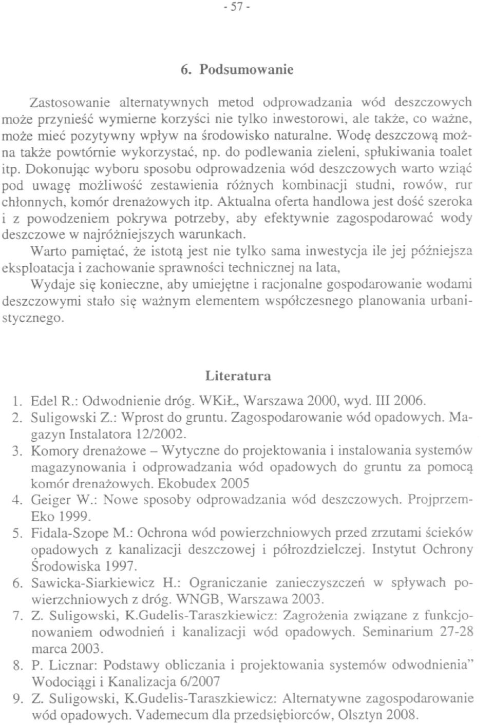 naturalne. Wodę deszczową można także powtórnie wykorzystać, np. do podlewania zieleni, spłukiwania toalet itp.