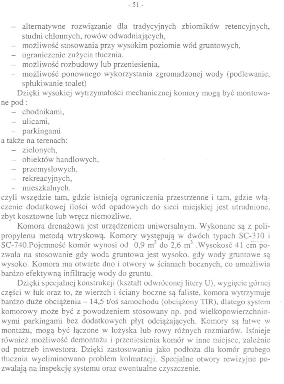 montowane pod : - chodnikami, - ulicami, - parkingami a także na terenach: - zielonych, - obiektów handlowych, - przemysłowych, - rekreacyjnych, - mieszkalnych.