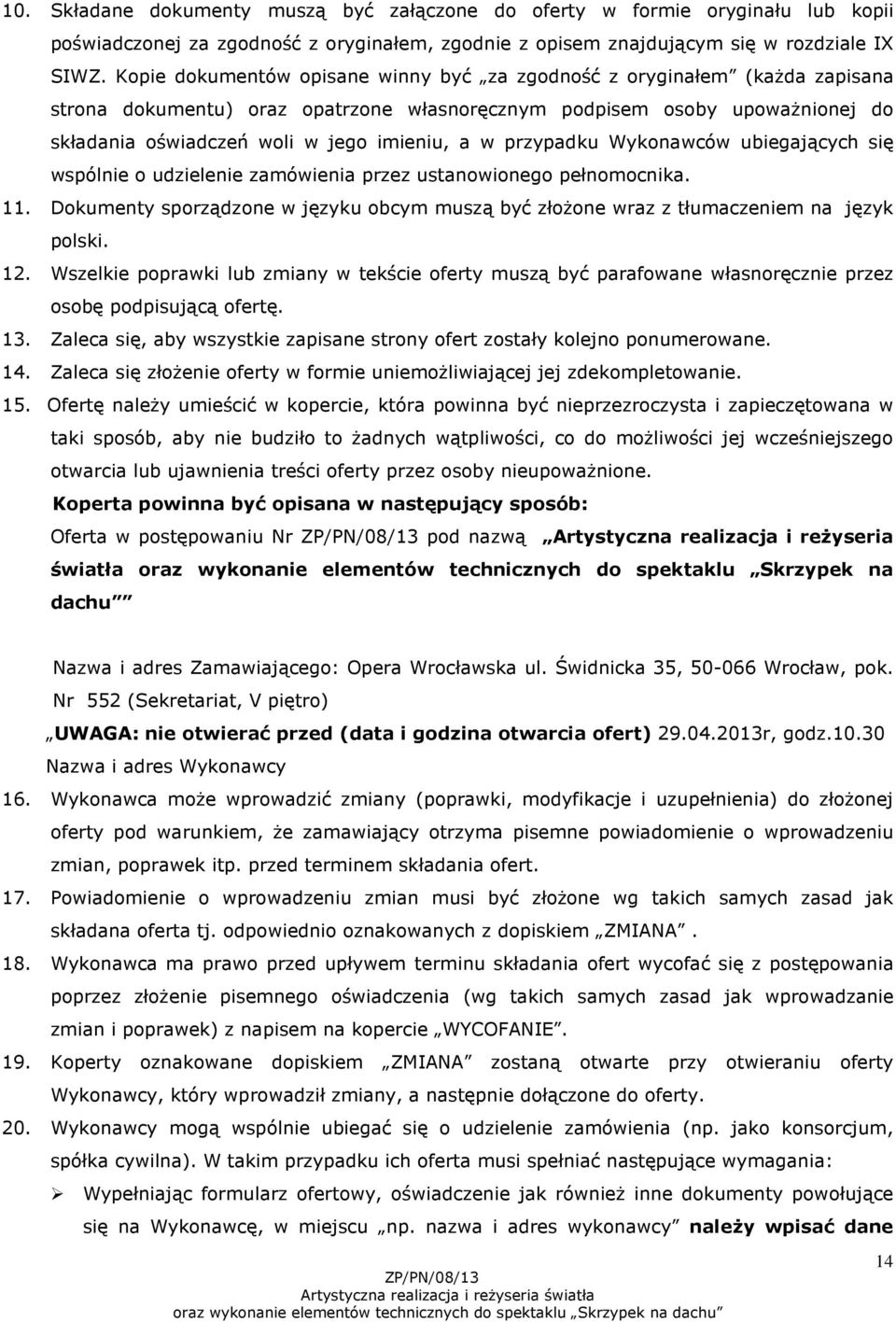 przypadku Wykonawców ubiegających się wspólnie o udzielenie zamówienia przez ustanowionego pełnomocnika. 11. Dokumenty sporządzone w języku obcym muszą być złożone wraz z tłumaczeniem na język polski.