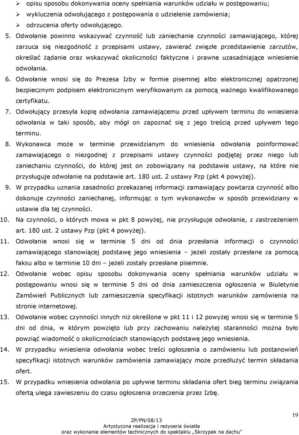 wskazywać okoliczności faktyczne i prawne uzasadniające wniesienie odwołania. 6.