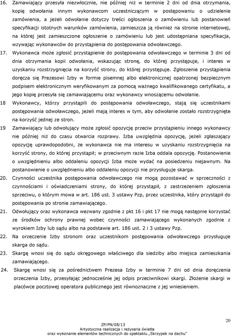 lub jest udostępniana specyfikacja, wzywając wykonawców do przystąpienia do postępowania odwoławczego. 17.